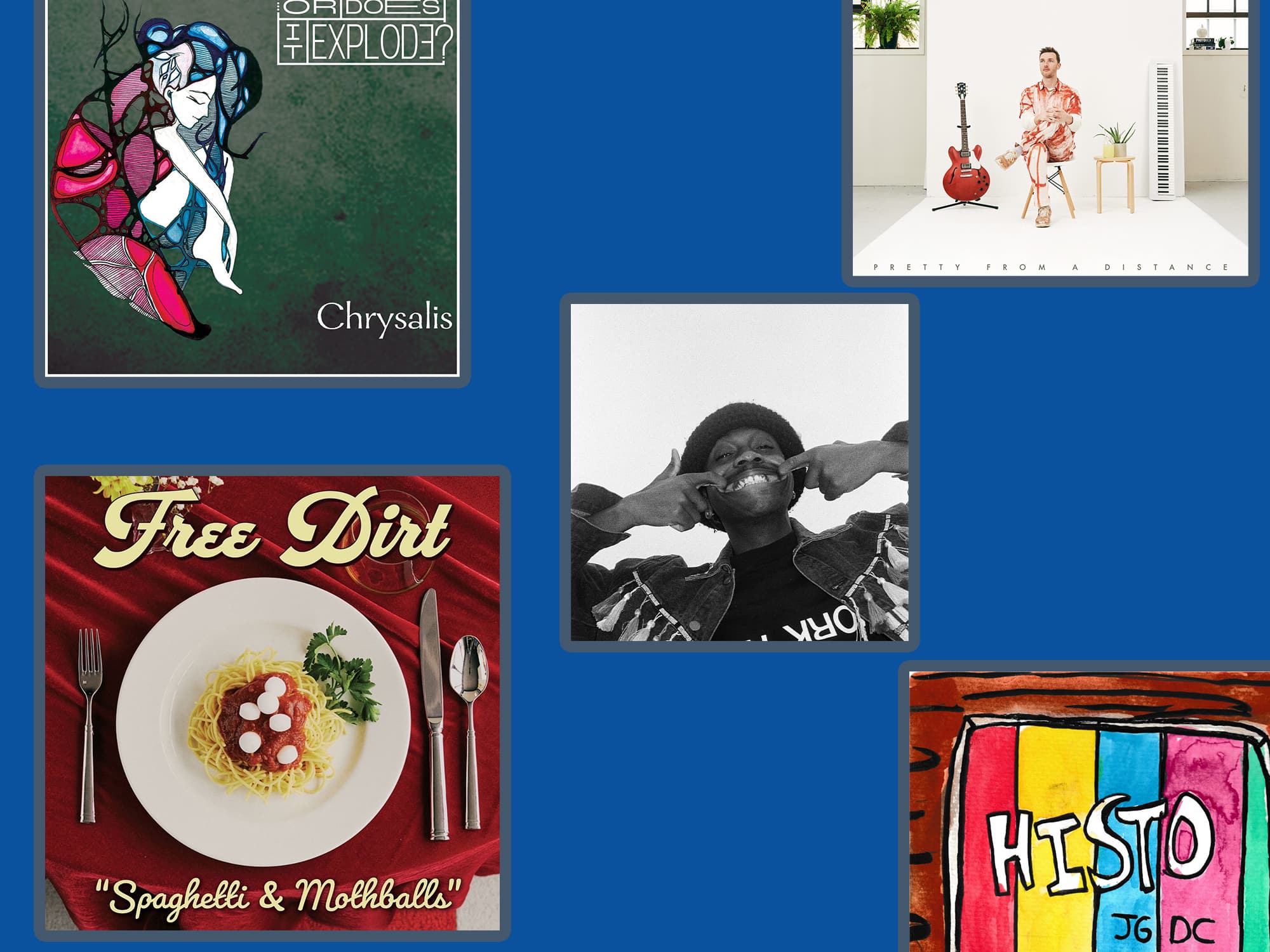 Cover or promotional art for five different releases are set against a blue background: Or Does It Explode's album "Chrysalis," Free Dirt's album "Spaghetti & Mothballs," Godly The Ruler's single "Midwest," Histo's album "JGDC," and Pretty From A Distance's EP "This Unlimited Feeling.”