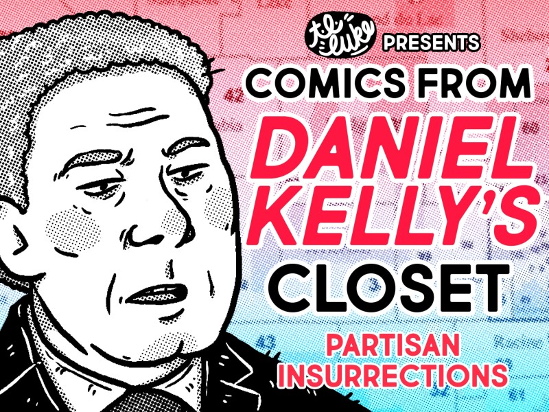Header image for “Comics from Daniel Kelly’s Closet” by T.L. Luke. It depicts an illustration of Daniel Kelly and the title “Partisan Insurrections.”