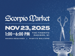Graphic with the logo for Scorpio Market, November 23, 2025, 1:00 p.m. to 6:00 p.m. at The Tinsmith, Masks Required, Misfits welcome