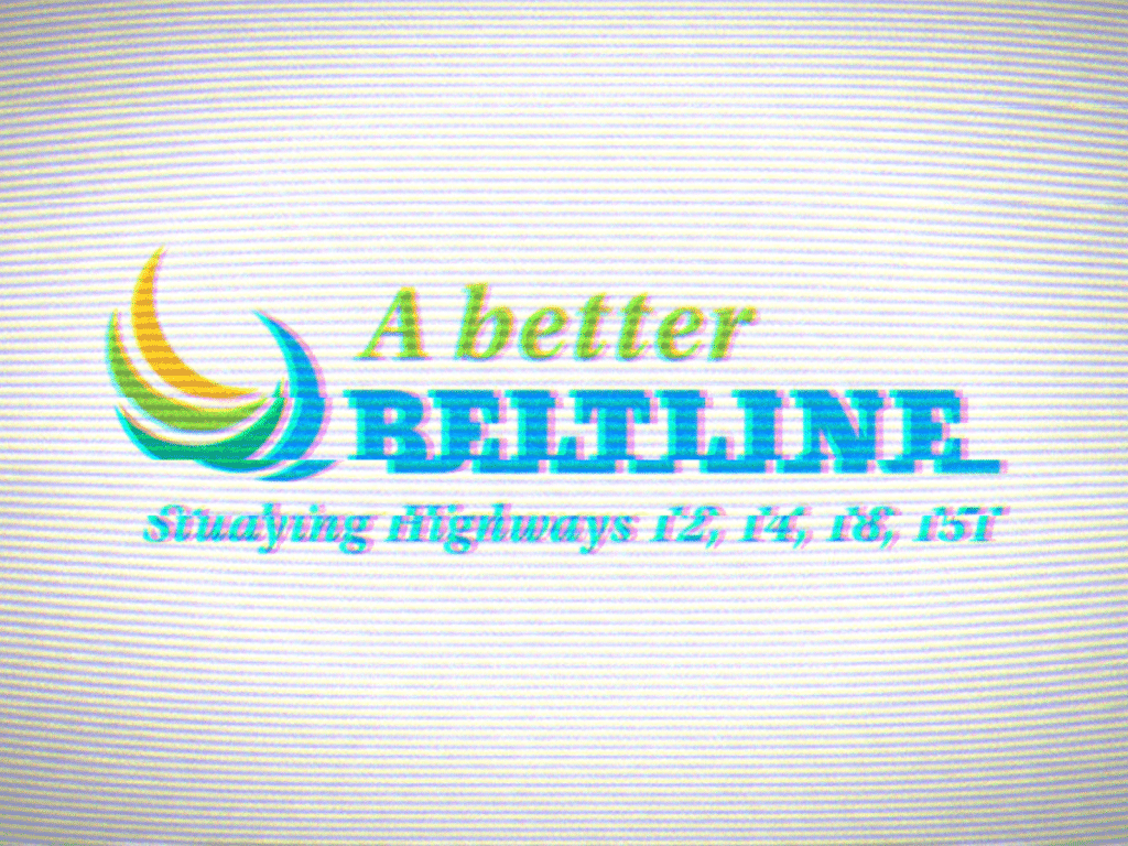 A branding logo for "A better Beltline / Studying Highways 12, 14, 18, 151" is rendered in a slightly glitchy aesthetic with a CRTV filter.